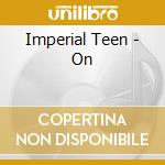 Imperial Teen - On cd