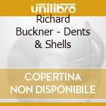 Richard Buckner - Dents & Shells cd musicale di Richard Buckner