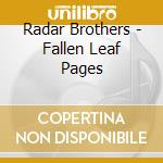 Radar Brothers - Fallen Leaf Pages cd musicale di Radar Brothers