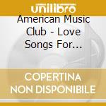 American Music Club - Love Songs For Patriots cd musicale di American Music Club