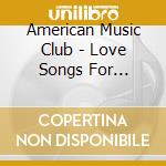 American Music Club - Love Songs For Patriots cd