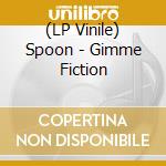 (LP Vinile) Spoon - Gimme Fiction lp vinile di Spoon
