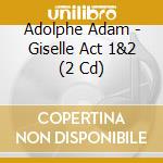 Adolphe Adam - Giselle Act 1&2 (2 Cd) cd