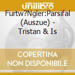 Furtw?Ngler:Parsifal (Auszue) - Tristan & Is cd
