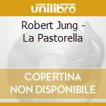 Robert Jung - La Pastorella cd