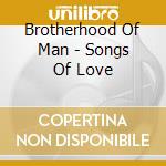 Brotherhood Of Man - Songs Of Love cd musicale di Brotherhood Of Man