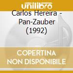 Carlos Hereira - Pan-Zauber (1992) cd musicale di Carlos Hereira