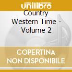 Country Western Time - Volume 2 cd musicale di Country Western Time