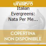 Italian Evergreens: Nata Per Me - cd