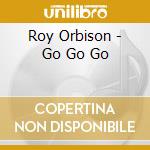 Roy Orbison - Go Go Go cd