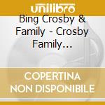 Bing Crosby & Family - Crosby Family Christmas cd musicale di Bing Crosby & Family