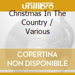 Christmas In The Country / Various cd musicale di Various Artists
