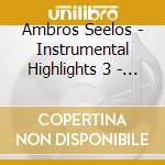 Ambros Seelos - Instrumental Highlights 3 - Deutsche Mil cd