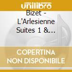 Bizet - L'Arlesienne Suites 1 & 2 cd musicale di Bizet