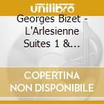 Georges Bizet - L'Arlesienne Suites 1 & 2 cd