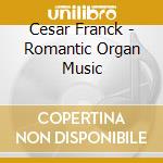 Cesar Franck - Romantic Organ Music cd