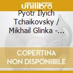 Pyotr Ilyich Tchaikovsky / Mikhail Glinka - Romeo & Juliet, Dornroschen / Ruslan Und Ludmilla cd musicale di Pyotr Ilyich Tchaikovsky / Mikhail Glinka