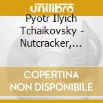 Pyotr Ilyich Tchaikovsky - Nutcracker, Swan Lake cd musicale di Pyotr Ilyich Tchaikovsky
