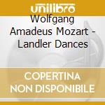 Wolfgang Amadeus Mozart - Landler Dances cd musicale di Mozart