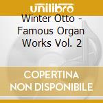 Winter Otto - Famous Organ Works Vol. 2 cd