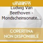 Ludwig Van Beethoven - Mondscheinsonate & Klavierkonzert Nr. 1 cd musicale di Ludwig Van Beethoven