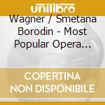 Wagner / Smetana Borodin - Most Popular Opera Choruses Vol 1 (Uk Im cd musicale di Wagner Smetana Borodin
