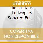 Hirsch Hans Ludwig - 6 Sonaten Fur Furst Esterhazy Op. 13 cd