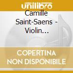 Camille Saint-Saens - Violin Concerto cd musicale di Camille Saint