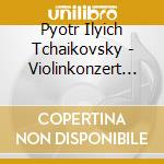 Pyotr Ilyich Tchaikovsky - Violinkonzert Op.35 cd musicale di Peter Iljitsch Tschaikowsky (1840