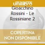 Gioacchino Rossini - Le Rossiniane 2 cd musicale di Gioacchino Rossini