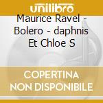 Maurice Ravel - Bolero - daphnis Et Chloe S cd