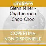 Glenn Miller - Chattanooga Choo Choo cd