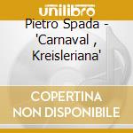Pietro Spada - 'Carnaval , Kreisleriana' cd