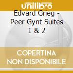 Edvard Grieg - Peer Gynt Suites 1 & 2 cd