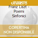 Franz Liszt - Poemi Sinfonici cd musicale di Franz Liszt