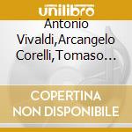 Antonio Vivaldi,Arcangelo Corelli,Tomaso Albinoni - Concertos cd musicale di Antonio Vivaldi / Arcangelo Corelli / Tomaso Albinoni
