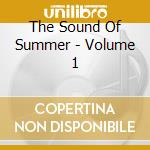 The Sound Of Summer - Volume 1 cd musicale di The Sound Of Summer