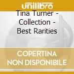 Tina Turner - Collection - Best Rarities cd musicale di Tina Turner