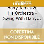 Harry James & His Orchestra - Swing With Harry & Benny cd