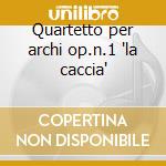 Quartetto per archi op.n.1 'la caccia' cd