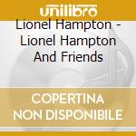 Lionel Hampton - Lionel Hampton And Friends cd