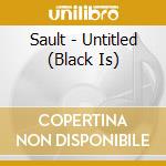 Sault - Untitled (Black Is) cd