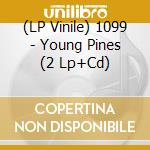 (LP Vinile) 1099 - Young Pines (2 Lp+Cd) cd