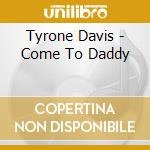 Tyrone Davis - Come To Daddy cd