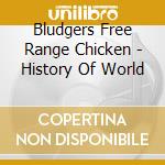 Bludgers Free Range Chicken - History Of World cd
