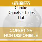 Charlie Daniels - Blues Hat cd musicale di Charlie Daniels