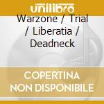 Warzone / Trial / Liberatia / Deadneck cd musicale di Terminal Video