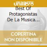 Best Of Protagonistas De La Musica / Various cd musicale di Various Artists