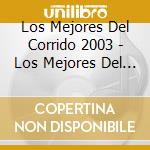 Los Mejores Del Corrido 2003 - Los Mejores Del Corrido 2003 cd