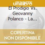 El Prodigio Vs. Geovanny Polanco - La Batalla Del Tipico Round 2 En Vi cd musicale